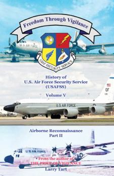 Paperback Freedom Through Vigilance: History of the U.S. Air Force Security Service (Usafss), Volume V: Airborne Reconnaissance, Part II Book