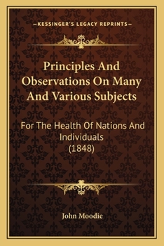 Paperback Principles And Observations On Many And Various Subjects: For The Health Of Nations And Individuals (1848) Book