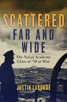 Hardcover Scattered Far and Wide: The Naval Academy Class of '38 at War Book