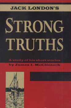 Paperback Jack London's Strong Truths: A Study of His Short Stories Book