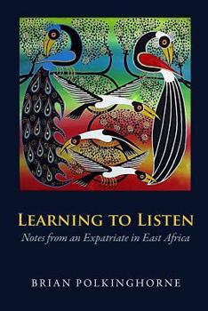 Paperback Learning to Listen: Notes from an Expatriate in East Africa Book