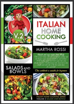 Italian Home Cooking 2021 Vol. 2 Salads and Bowls: Quick and easy recipes from Italy. This second volume will walk you through yummy and low--budget ... diet, learn how to lose weight and