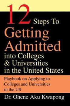Paperback 12 Steps to Getting Admitted Into Colleges & Universities in the United States Book