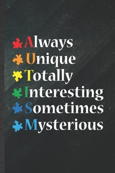 Paperback Always Unique Totally Interesting Sometimes Mysterious: Funny Blank Lined Notebook/ Journal For Autism Awareness, Autism Mom, Inspirational Saying Uni Book