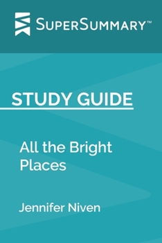 Paperback Study Guide: All the Bright Places by Jennifer Niven (SuperSummary) Book