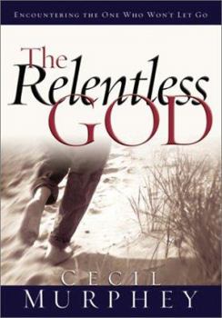 Paperback The Relentless God: Encountering the One Who Won't Let Go Book