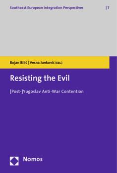 Paperback Resisting the Evil: [Post-]Yugoslav Anti-War Contention Book