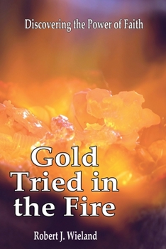 Paperback Gold Tried In the Fire: Discovering the Power of Faith Book