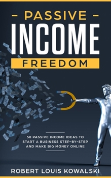 Passive Income Freedom: 50 passive income ideas to start a business step-by-step and make money online (with Trading, Blogging & Vlogging, Social Media Manager, Dropshipping, FBA, etc.)