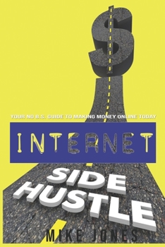 Paperback Internet Side Hustle: Your No B.S. Guide to Making Money Online Today Book