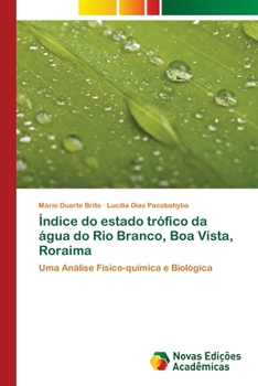 Índice do estado trófico da água do Rio Branco, Boa Vista, Roraima: Uma Análise Físico-química e Biológica