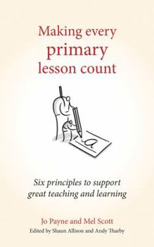 Paperback Making Every Primary Lesson Count: Six Principles to Support Great Teaching and Learning Book