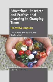 Paperback Educational Research and Professional Learning in Changing Times: The Marble Experience Book