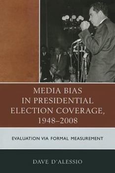 Paperback Media Bias in Presidential Election Coverage 1948-2008: Evaluation via Formal Measurement Book