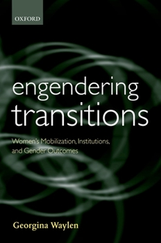 Engendering Transitions: Women's Mobilization, Institutions and Gender Outcomes (Gender and Politics)