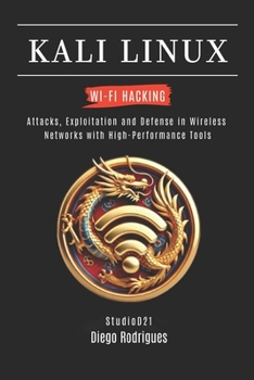 KALI LINUX WI-FI HACKING: Attacks, Exploitation and Defense in Wireless Networks with High-Performance Tools (KALI LINUX & Frameworks USA)
