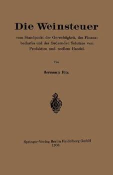 Paperback Die Weinsteuer Vom Standpunkt Der Gerechtigkeit, Des Finanzbedarfes Und Des Fördernden Schutzes Von Produktion Und Reellem Handel [German] Book