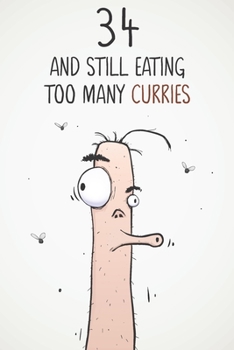 34 & Still Eating Too Many Curries: Funny 34th Birthday 122 Page Diary Journal Notebook Gift For Curry Lovers
