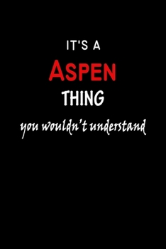 Paperback It's a Aspen Thing You Wouldn't Understandl: Aspen First Name Personalized Journal 6x9 Notebook, Wide Ruled (Lined) blank pages, Funny Cover for Girls Book
