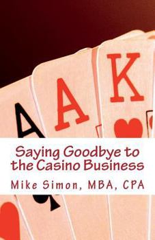 Paperback Saying Goodbye to the Casino Business: The Game of My Life Book