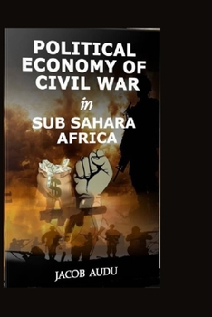 POLITICAL ECONOMY OF CIVIL WAR IN SUB SAHARA AFRICA