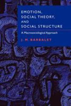 Paperback Emotion, Social Theory, and Social Structure: A Macrosociological Approach Book