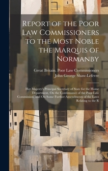 Hardcover Report of the Poor Law Commissioners to the Most Noble the Marquis of Normanby: Her Majesty's Principal Secretary of State for the Home Department, On Book