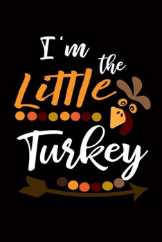 I'm the Little Turkey: Blank Lined Writing Notebook, 6x9 size - 120 Pages – Inspiring, Motivational Quote and Thanksgiving Day's Wonderful Gift Ideas for Everyone