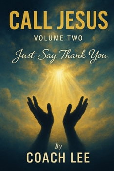 Paperback Call Jesus: Volume Two: "Just Say Thank You!" Book