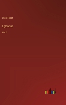 Hardcover Eglantine: Vol. I Book