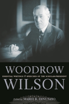 Hardcover Woodrow Wilson: Essential Writings and Speeches of the Scholar-President Book