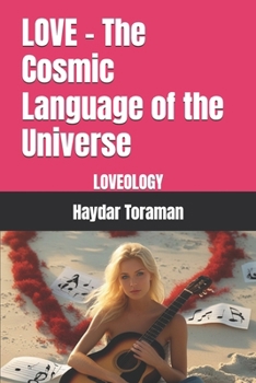 LOVE – The Cosmic Language of the Universe: LOVEOLOGY