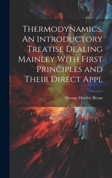 Hardcover Thermodynamics. An Introductory Treatise Dealing Mainley With First Principles and Their Direct Appl Book