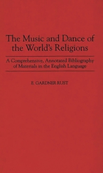 Hardcover The Music and Dance of the World's Religions: A Comprehensive, Annotated Bibliography of Materials in the English Language Book
