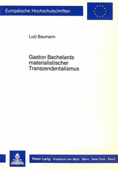 Gaston Bachelards Materialistischer Transzendentalismus