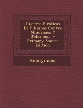 Paperback Guerras Pir?ticas De Filipinas Contra Mindanaos Y Joloanos... [Spanish] Book