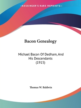 Paperback Bacon Genealogy: Michael Bacon Of Dedham, And His Descendants (1915) Book