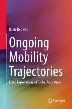 Hardcover Ongoing Mobility Trajectories: Lived Experiences of Global Migration Book