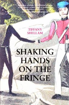 Paperback Shaking Hands on the Fringe: Negotiating the Aboriginal World at King George's Sound Book
