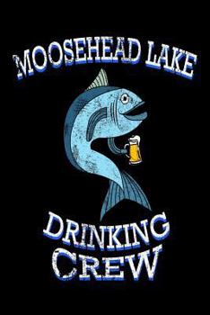 Paperback Moosehead Lake Drinking Crew: Funny Maine Pride Fishing Gift Notebook Book