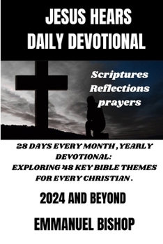 Paperback Jesus Hears: Daily Devotional, Scriptures, Reflections, Prayers.: 28 Days Every Month, Yearly Devotional: Exploring 48 Key Bible Th Book