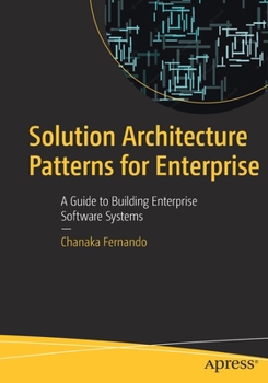 Paperback Solution Architecture Patterns for Enterprise: A Guide to Building Enterprise Software Systems Book