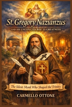 St. Gregory Nazianzus and His Unexpected Rise to Greatness (Pillars of the Early Church)