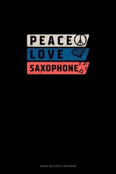 Paperback Peace Love Saxophone: Gas & Mileage Log Book