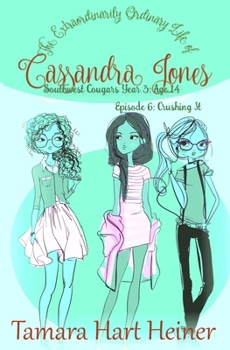 Crushing It (Episode 6) : The Extraordinarily Ordinary Life of Cassandra Jones: Southwest Cougars Year 3: Age 14 - Book #6 of the Southwest Cougars Year 3: Age 14