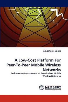 Paperback A Low-Cost Platform for Peer-To-Peer Mobile Wireless Networks Book