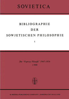 Bibliographie Der Sowjetischen Philosophie I-VII (Bibliography of Soviet Philosophy I-VII): Vol. I: Die Voprosy Filosofii 1947-1956