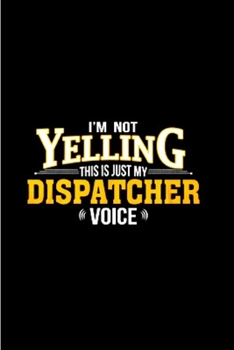 Paperback I'm not yelling this is just my dispatcher voice: Notebook journal Diary Cute funny humorous blank lined notebook Gift for student school college rule Book