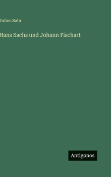 Hans Sachs und Johann Fischart (German Edition)