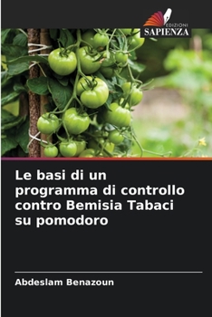 Paperback Le basi di un programma di controllo contro Bemisia Tabaci su pomodoro [Italian] Book